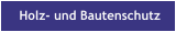 Holz- und Bautenschutz