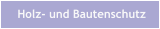 Holz- und Bautenschutz